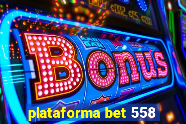 plataforma bet 558